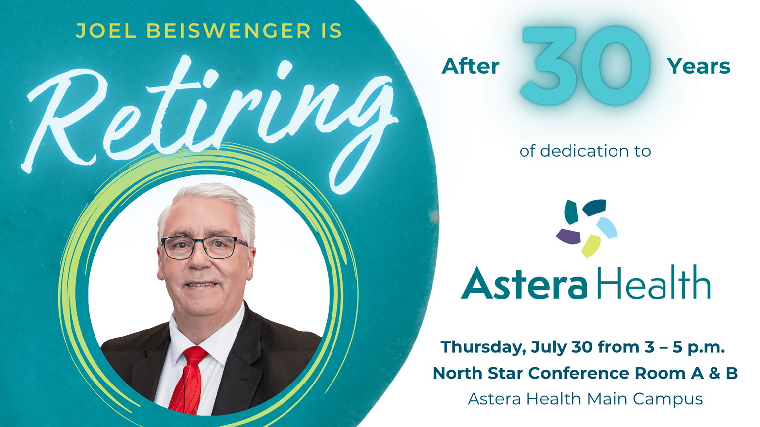 Astera Health is hosting a retirement celebration for President & CEO Joel Beiswenger on the Main Campus on July 30 from 3-5 p.m. at the North Star Conference Room.